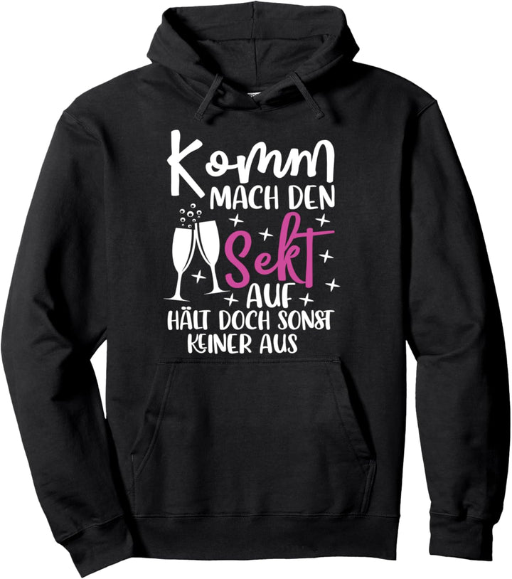 Komm Mach den Sekt auf Hält doch Sonst keiner Aus | Sekt Pullover Hoodie