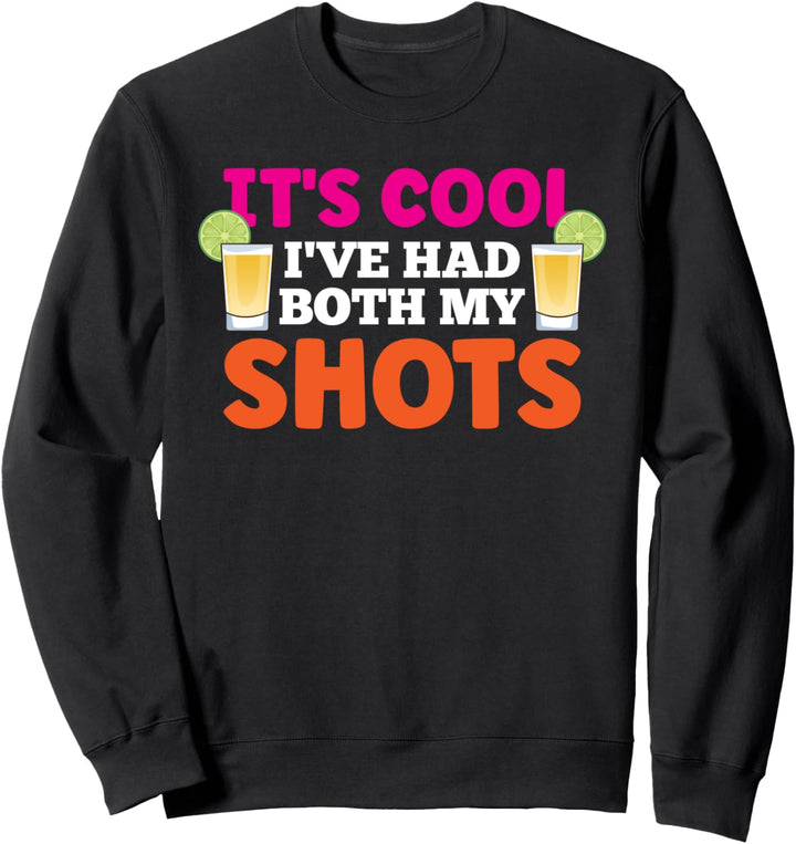 It's Cool Ive Had Both My Shots Funny Tequila Lover Sweatshirt