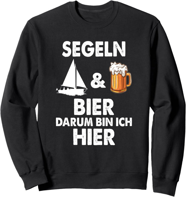 Segeln und Bier darum bin ich hier Segler Segelboot Sweatshirt