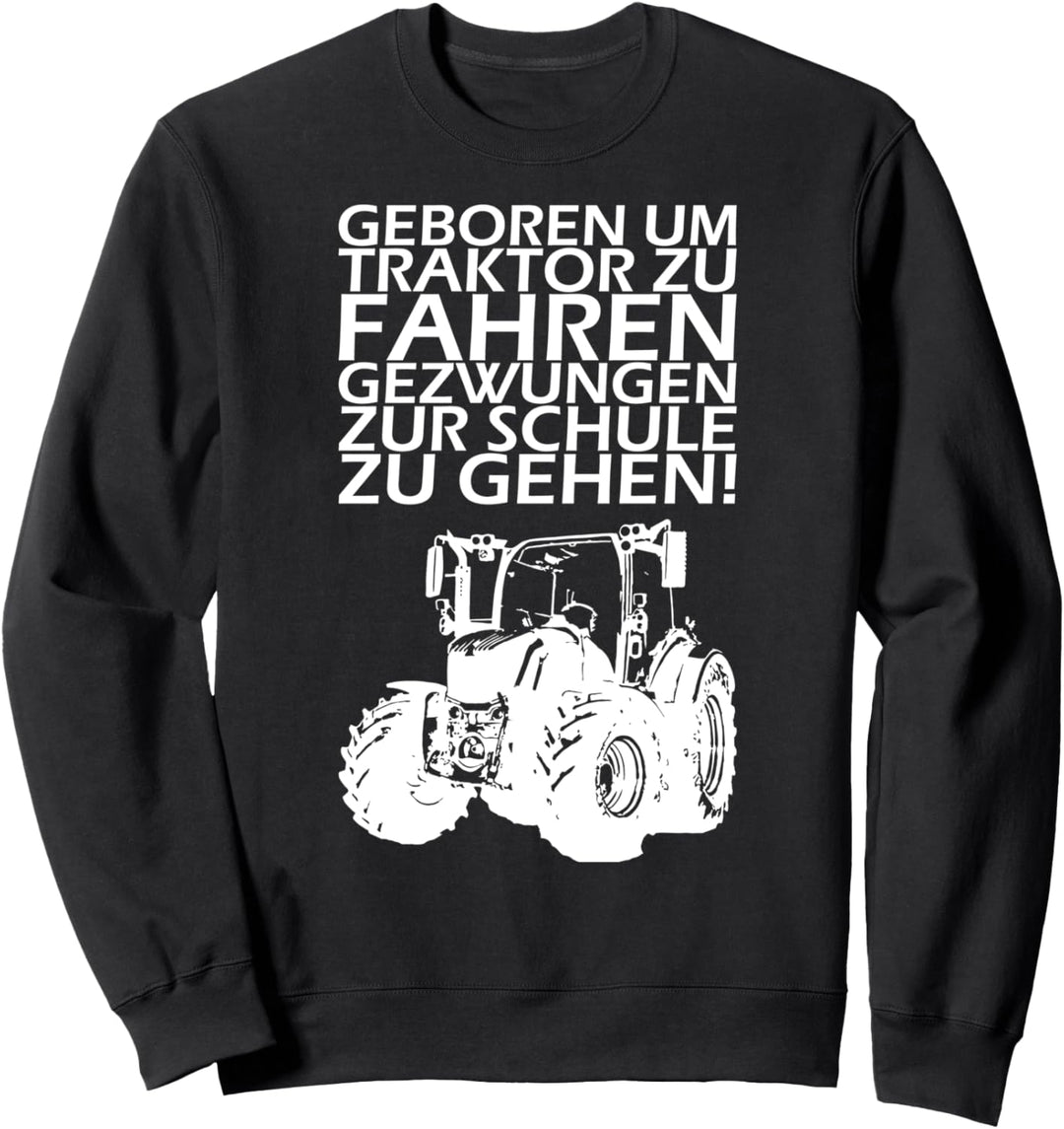 Geboren um Traktor zu Fahren gezwungen zur Schule zu gehen! Sweatshirt