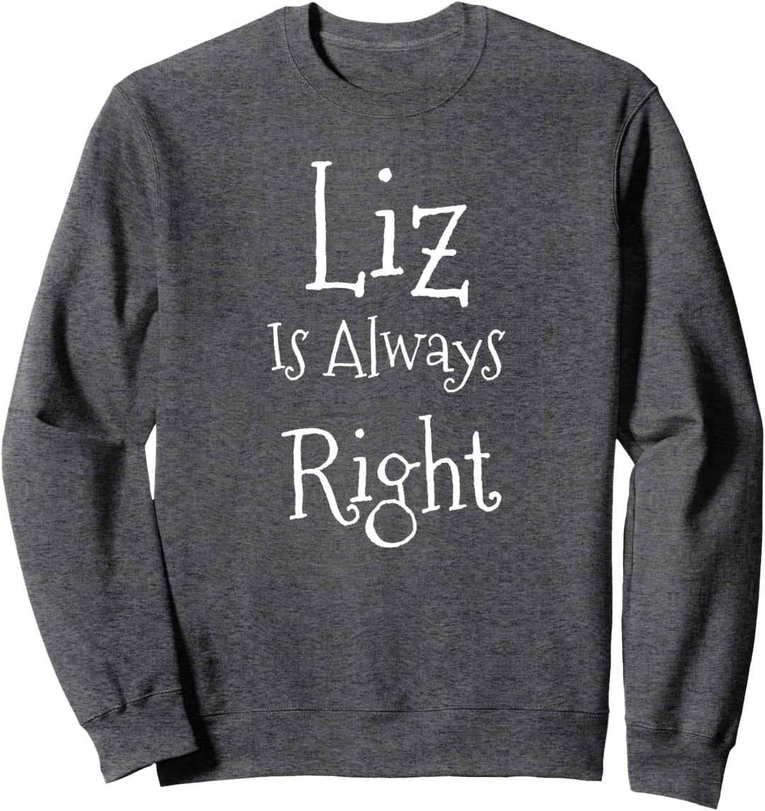 Liz Is Always Right T-Shirt Sweatshirt