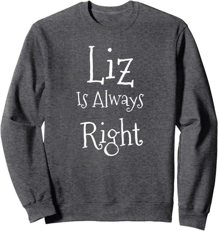 Liz Is Always Right T-Shirt Sweatshirt