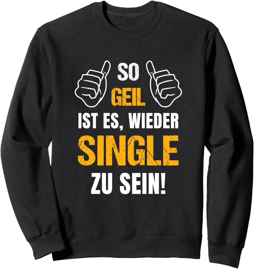 So geil ist es, wieder Single zu sein! Trennung Spruch Sweatshirt