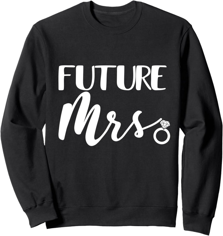 Future Mrs. Future Wife, Hochzeit, Brautschmuck Junggesellenabschied Sweatshirt
