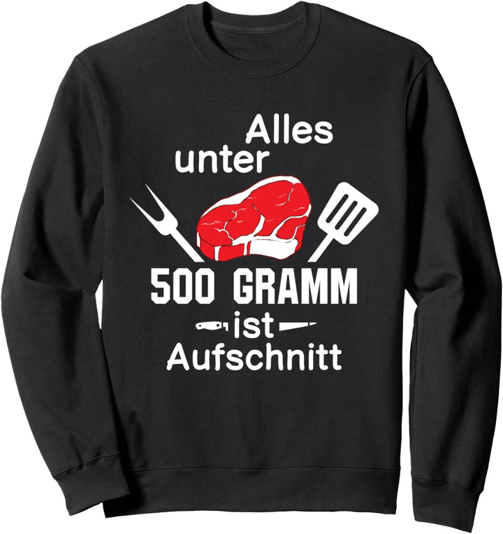 Anti Veganer Grillen Alles unter 500 Gramm ist Aufschnitt Sweatshirt