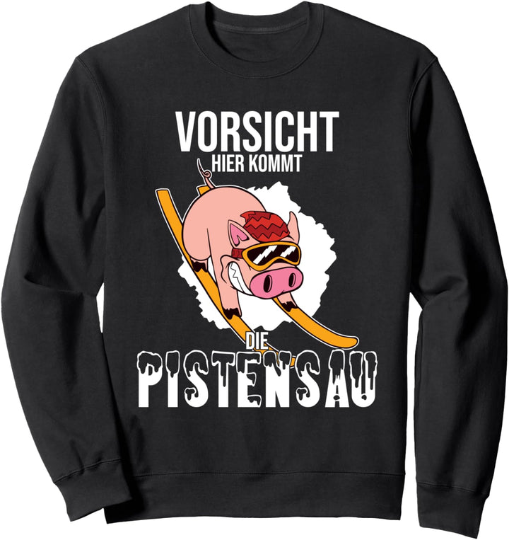 Pistensau - Vorsicht hier kommt die Sweatshirt