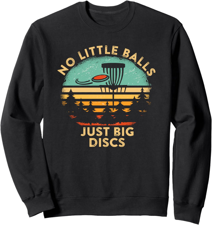 No Little Balls Just Big Discs Lustige Scheibe Golf Humor Sweatshirt