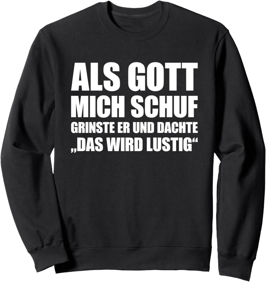 Als Gott Mich Schuf Grinste Er, witziges Sprüche Sweatshirt