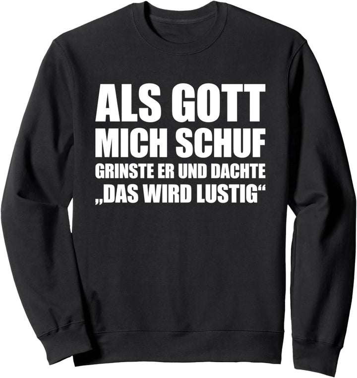 Als Gott Mich Schuf Grinste Er, witziges Sprüche Sweatshirt
