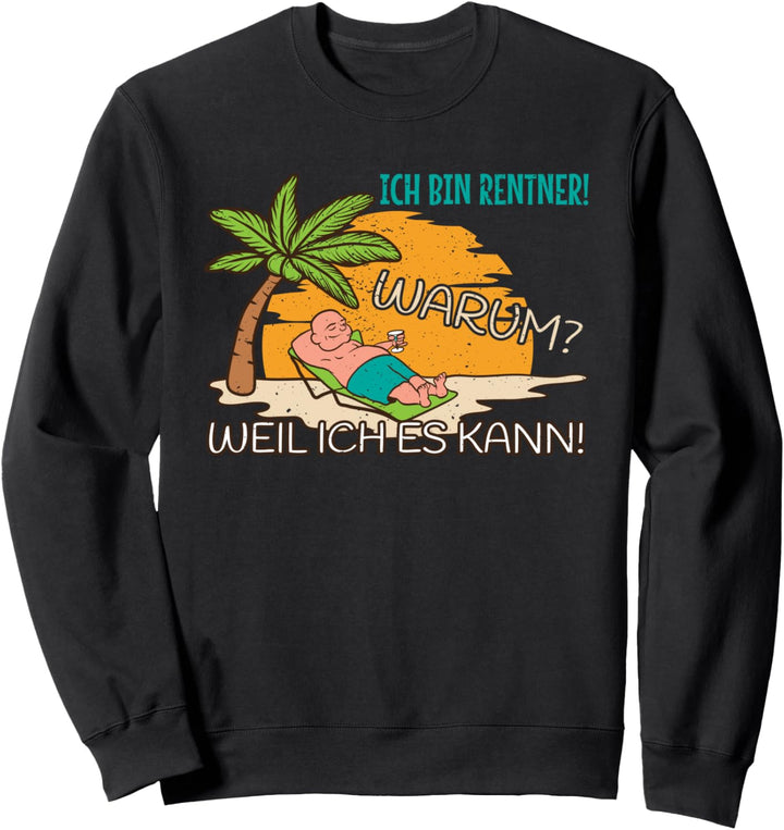 Rente Ruhestand Ich bin Rentner! Warum? Weil ich es kann! Sweatshirt