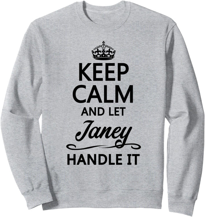 KEEP CALM and let JANEY Handle It | Funny Name Gift - Sweatshirt