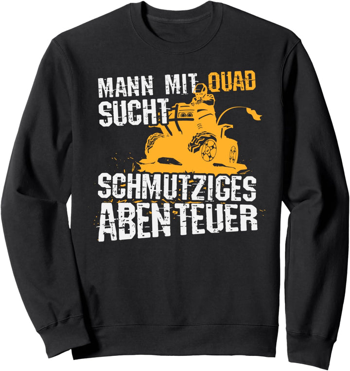 Mann mit Quad sucht schmutziges Abenteuer, Lustiges Quadbike Sweatshirt