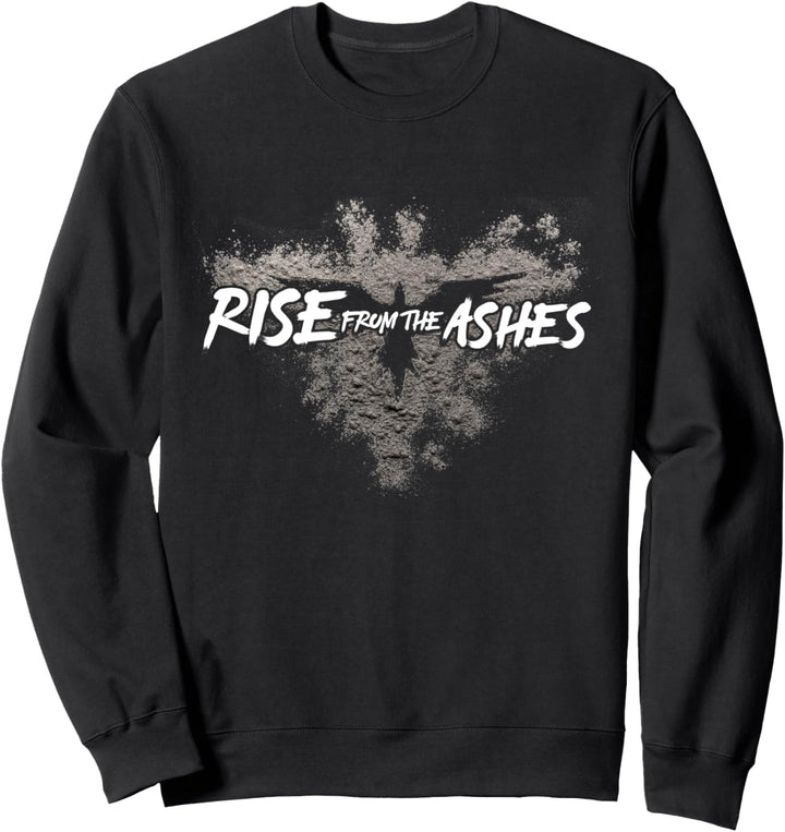 Rise From The Ashes Inspirational Cool Quotes Graphic Design Sweatshirt