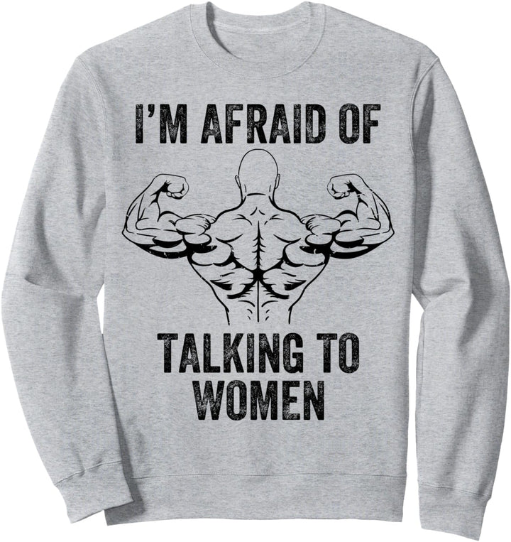 Ich habe Angst, mit Frauen zu sprechen Bodybuilding Workout Vintage Sweatshirt