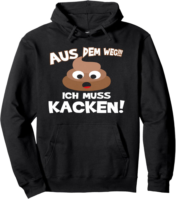 witziger Toiletten Spruch - Aus dem Weg! Ich muss Kacken! Pullover Hoodie