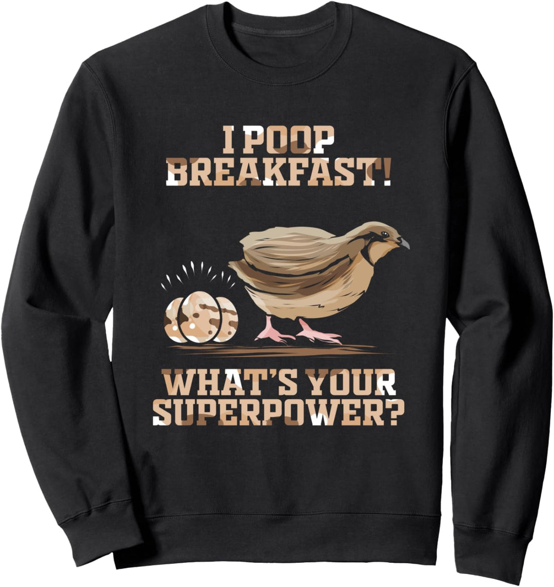 I Poop Breakfast Whats Your Superpower Wachtelvogel Geschenk Sweatshirt