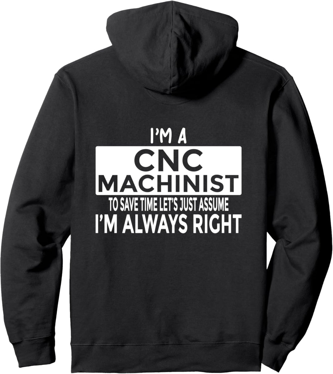 CNC-Maschinist geht davon aus, dass ich immer Recht habe Pullover Hoodie
