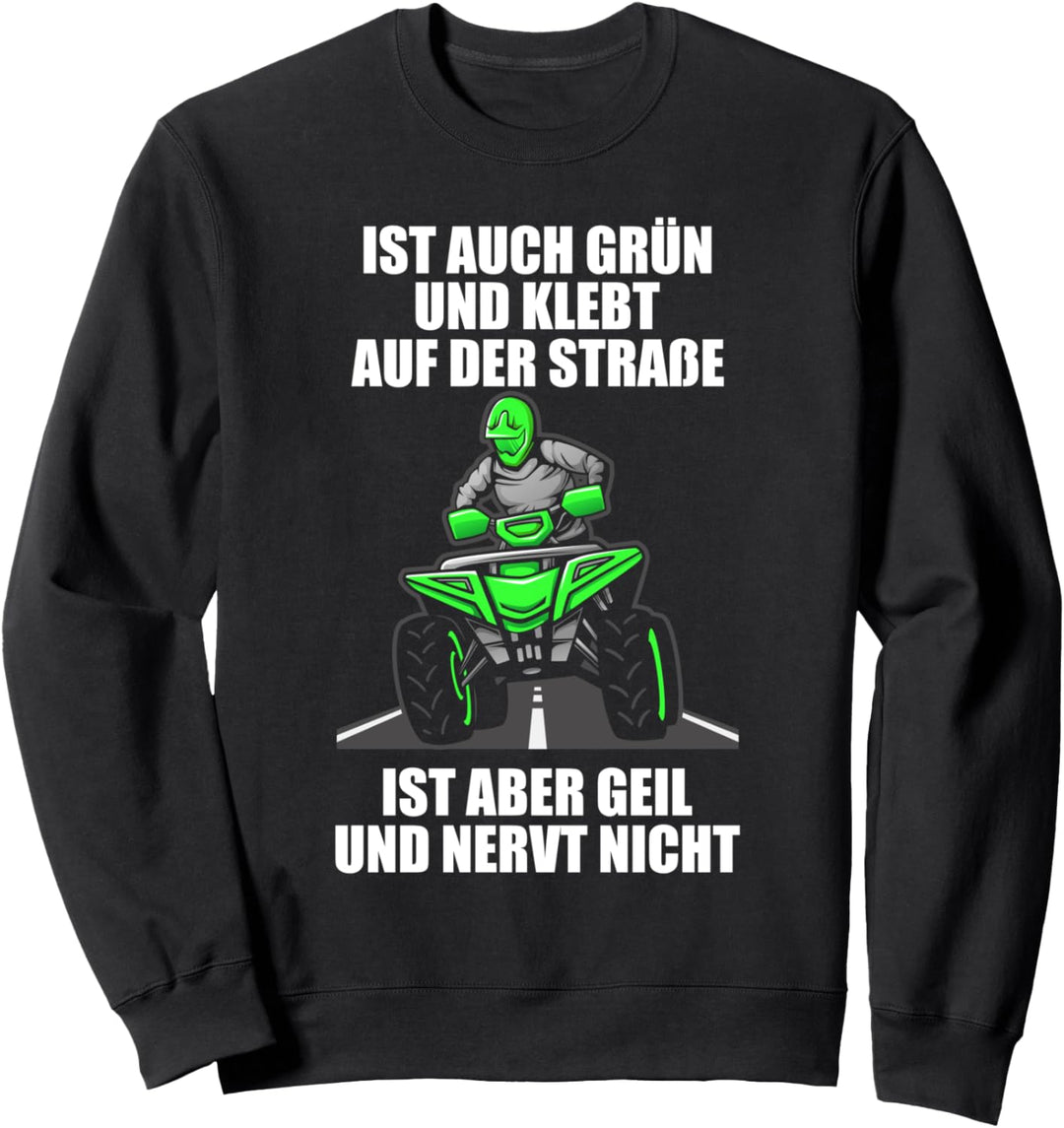 Ist auch grün und klebt Quadfahrer 4x4 ATV Quad-Biker Sweatshirt
