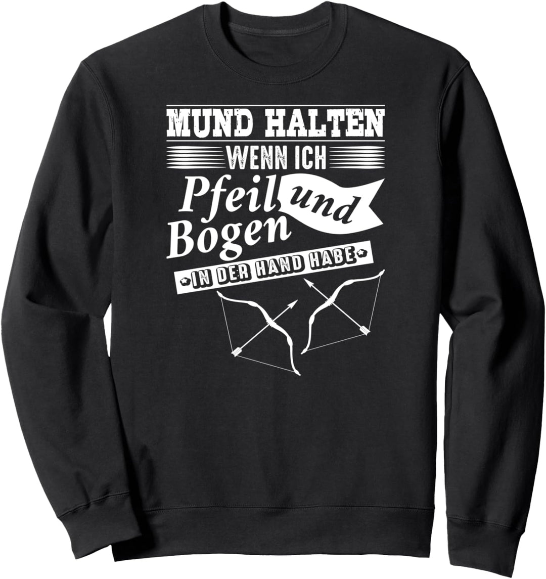 Mund Halten Wenn Ich Pfeil und Bogen Halte Bogenschiessen Sweatshirt