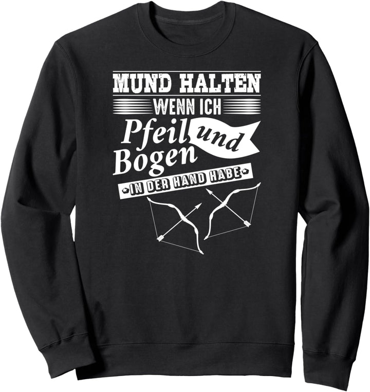 Mund Halten Wenn Ich Pfeil und Bogen Halte Bogenschiessen Sweatshirt