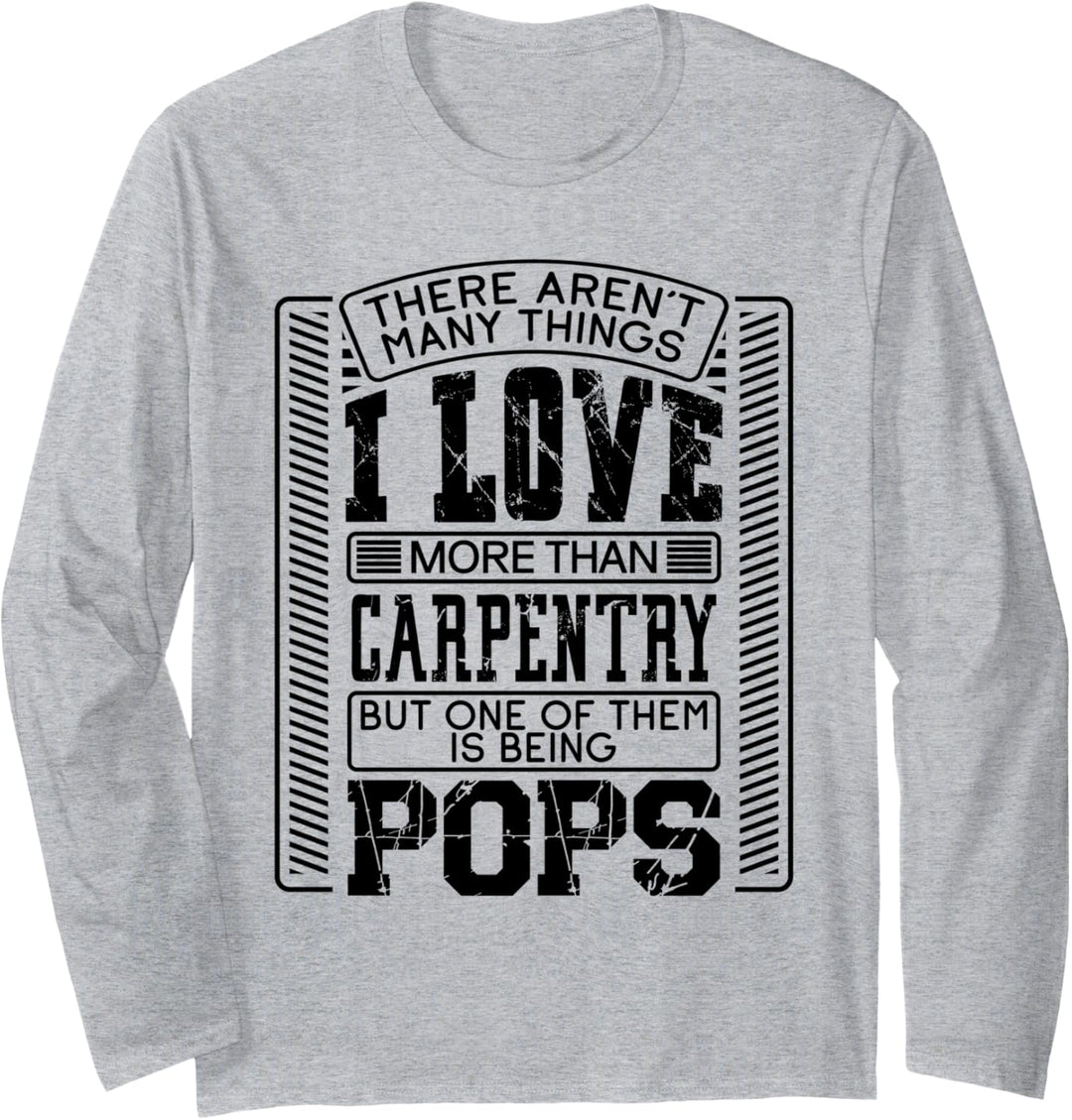 There Aren't Many Things More Than Carpentry Pop Pops Gift Langarmshirt