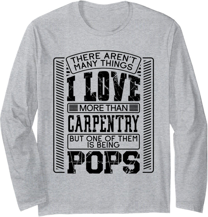 There Aren't Many Things More Than Carpentry Pop Pops Gift Langarmshirt