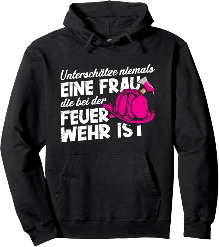 Unterschätze niemals eine Frau bei der Feuerwehr Pullover Hoodie