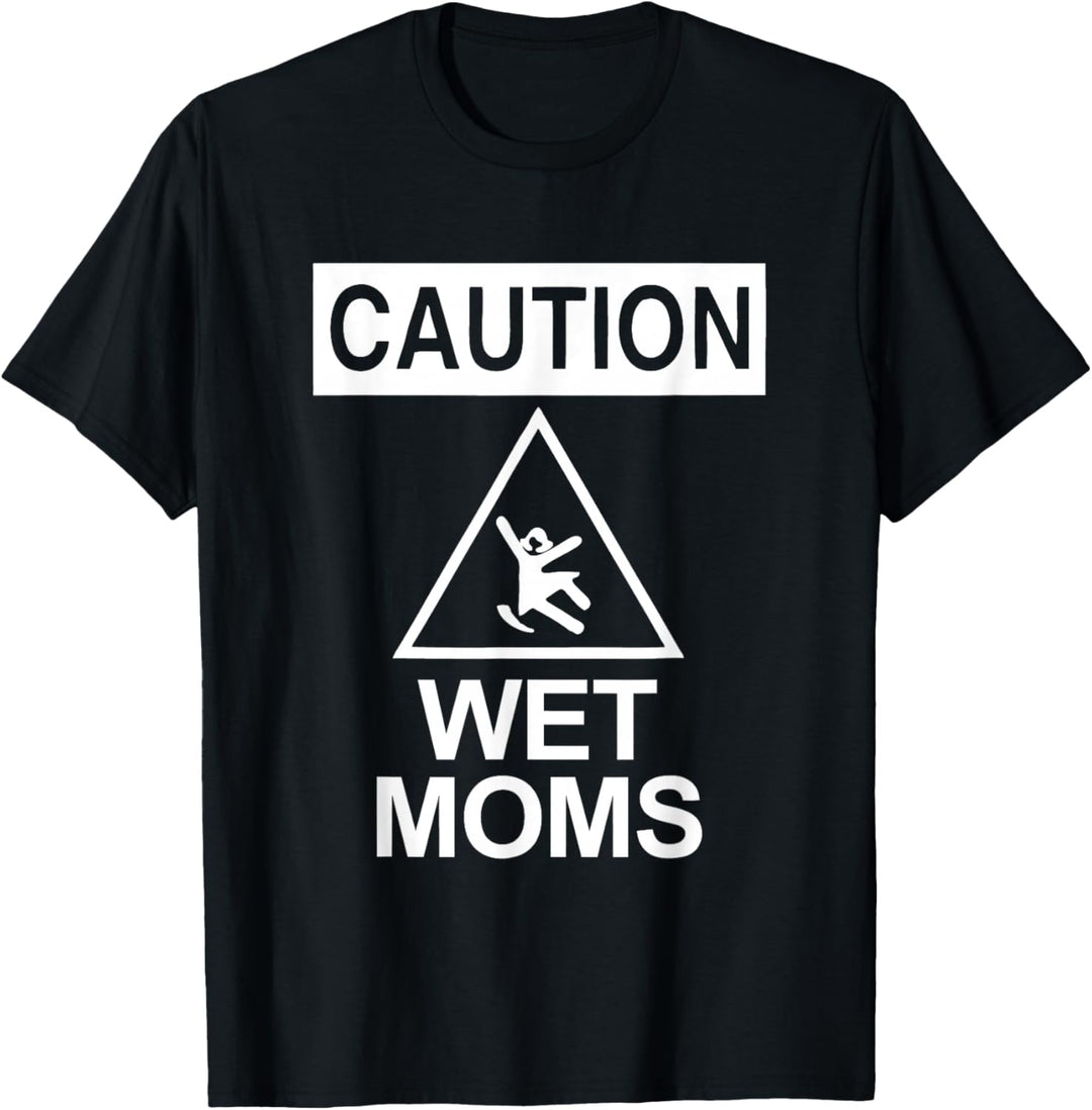 Caution: Wet Moms - Lustiger Spruch sarkastisch niedlich cool Neuheit T-Shirt