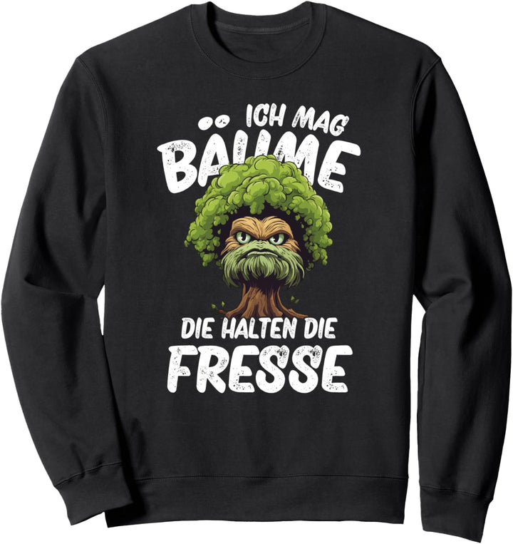 Ich Mag Bäume Die Halten Die Fresse Sweatshirt