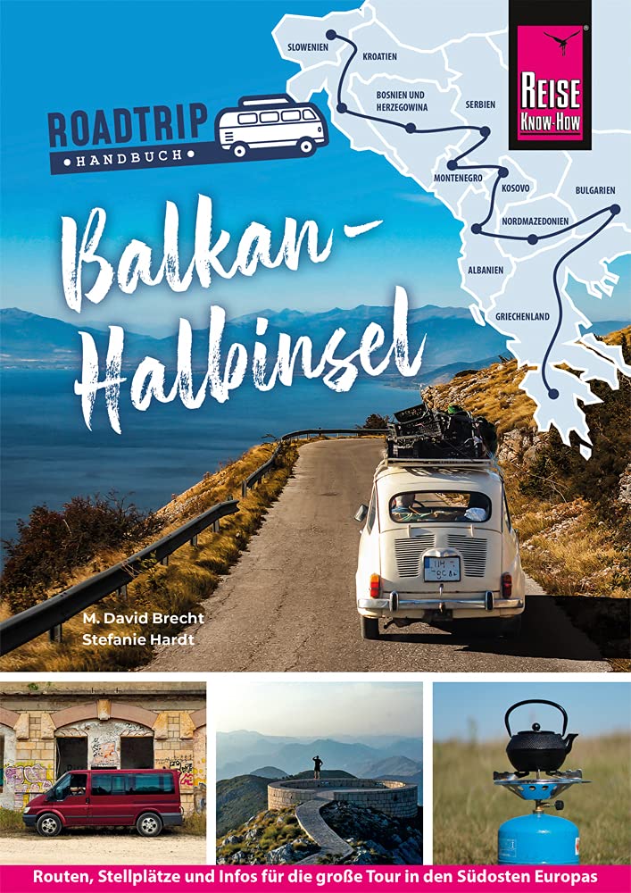 Reise Know-How Roadtrip Handbuch Balkan-Halbinsel : Routen, Stellplätze und Infos für die grosse Tou