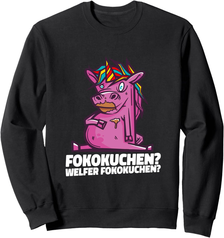 Fokokuchen? Welfer Fokokuchen? Lustiges Einhorn Sweatshirt