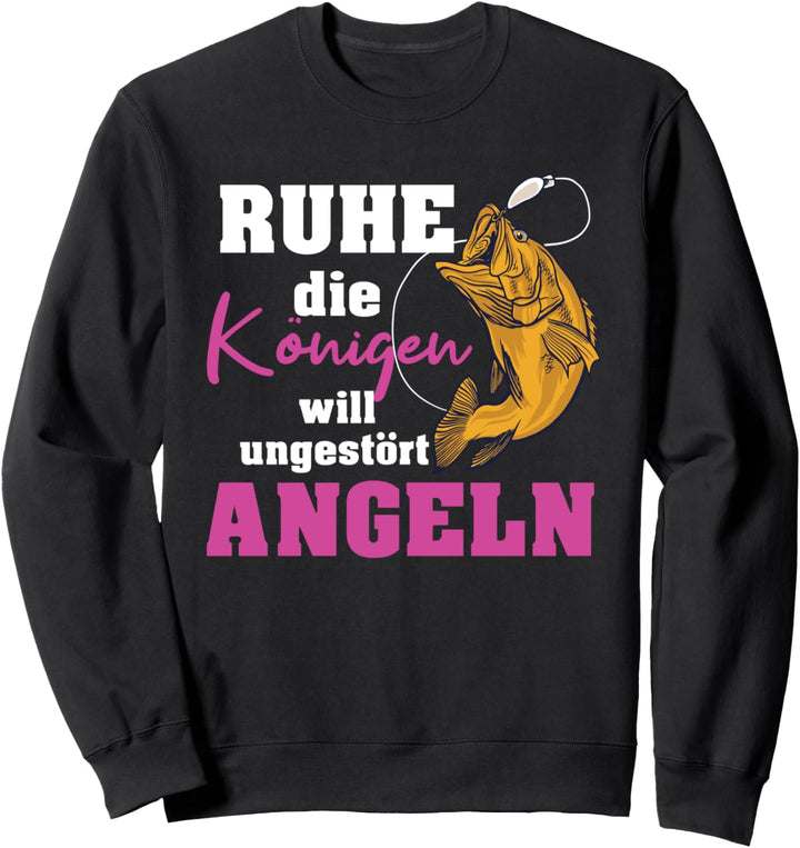 Angler Mädchen Anglerin Ruhe die Königen will Angeln Sweatshirt