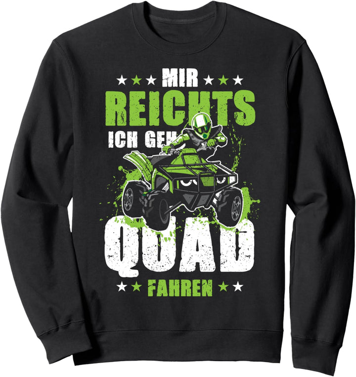 Mir Reichts Ich Geh Quad Fahren - ATV 4x4 Quad Bike Spruch Sweatshirt