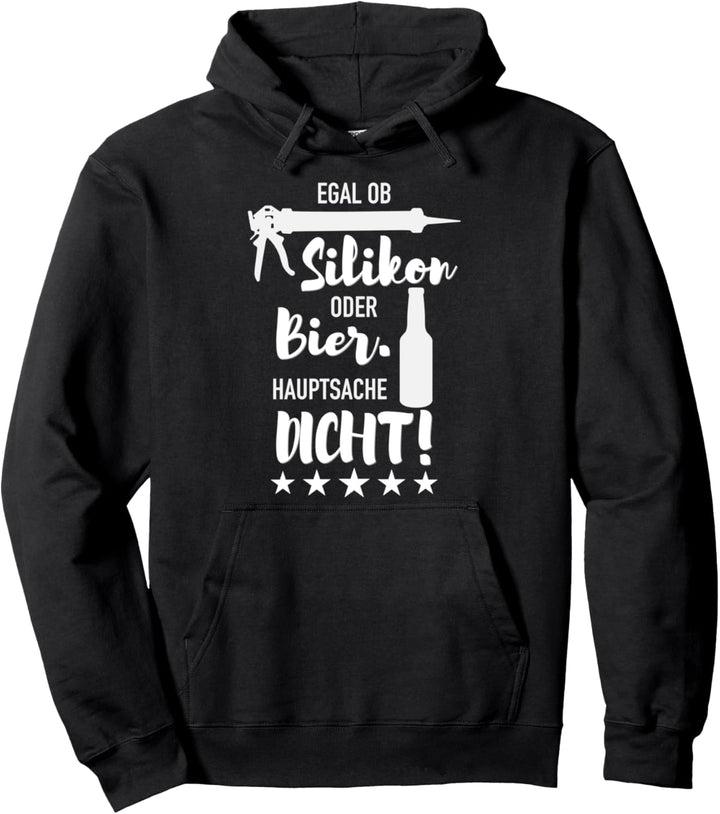 Egal ob Silikon oder Bier. Hauptsache dicht. Handwerker Pullover Hoodie