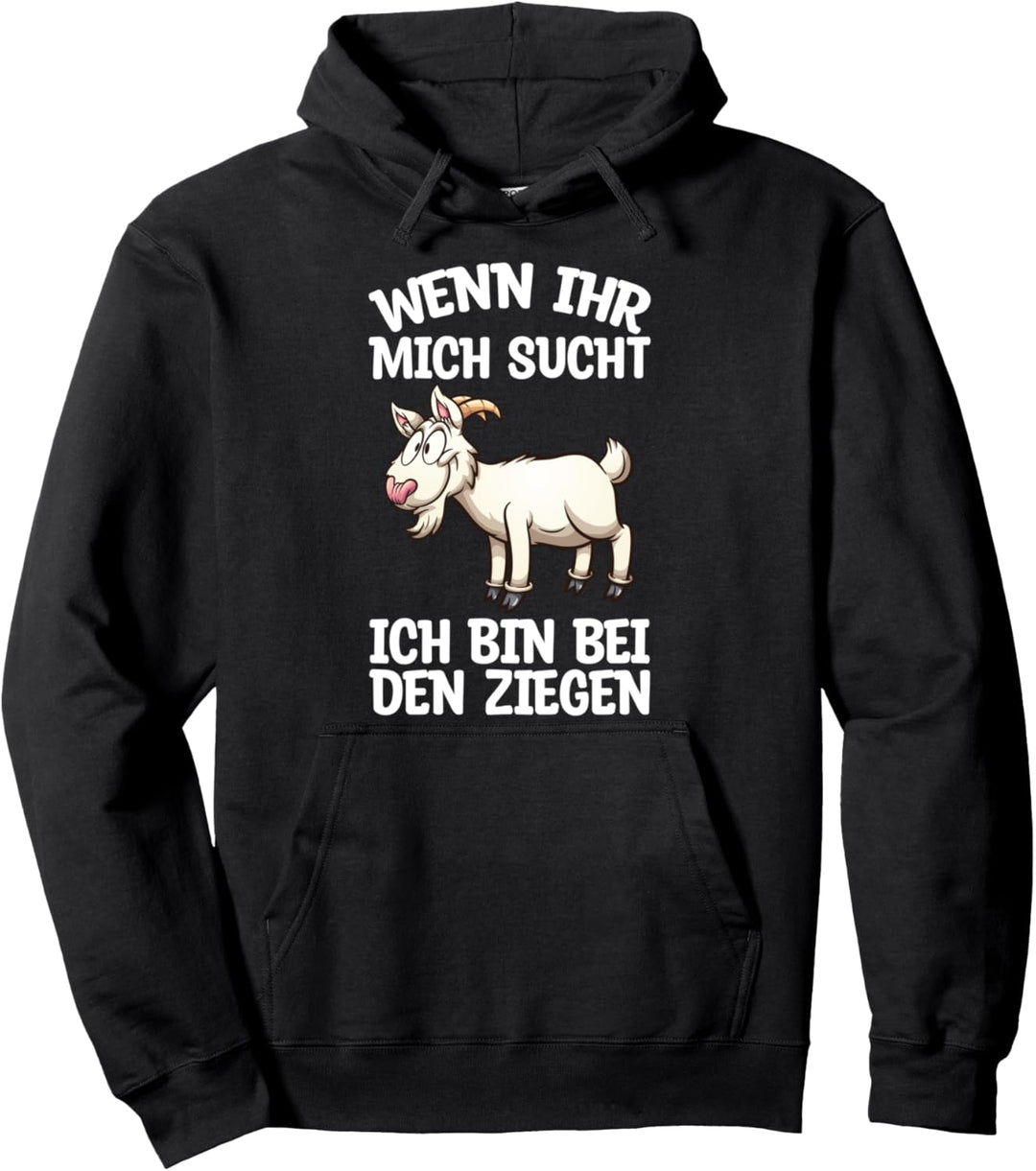Wenn Ihr Mich Sucht Ich Bin Bei Den Ziegen Landwirt Spruch Pullover Hoodie