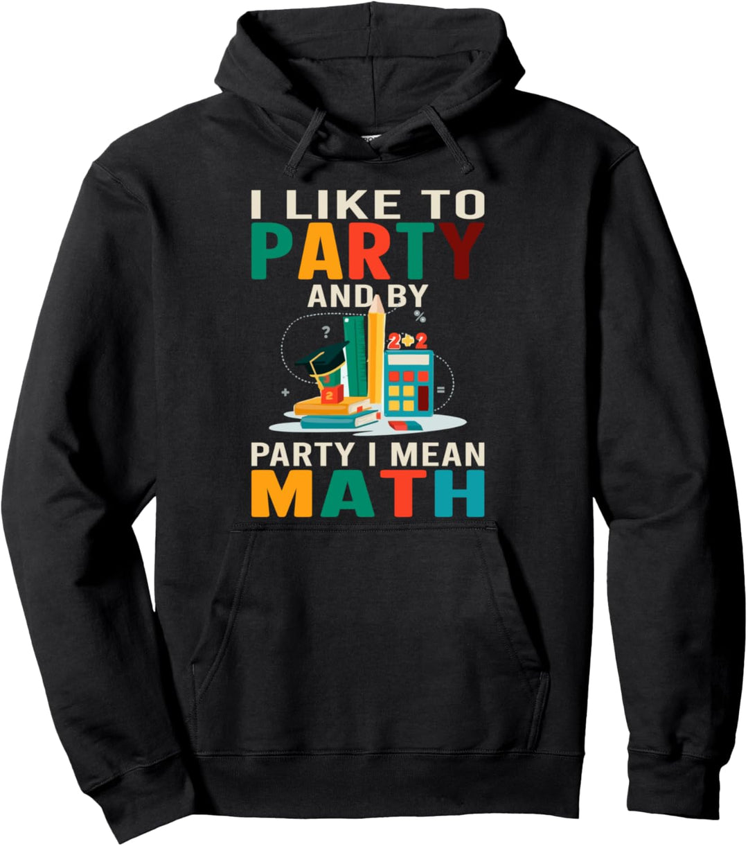 Mathematiklehrer I Like To Party And By Party I mean Teach Mathematik Pullover Hoodie