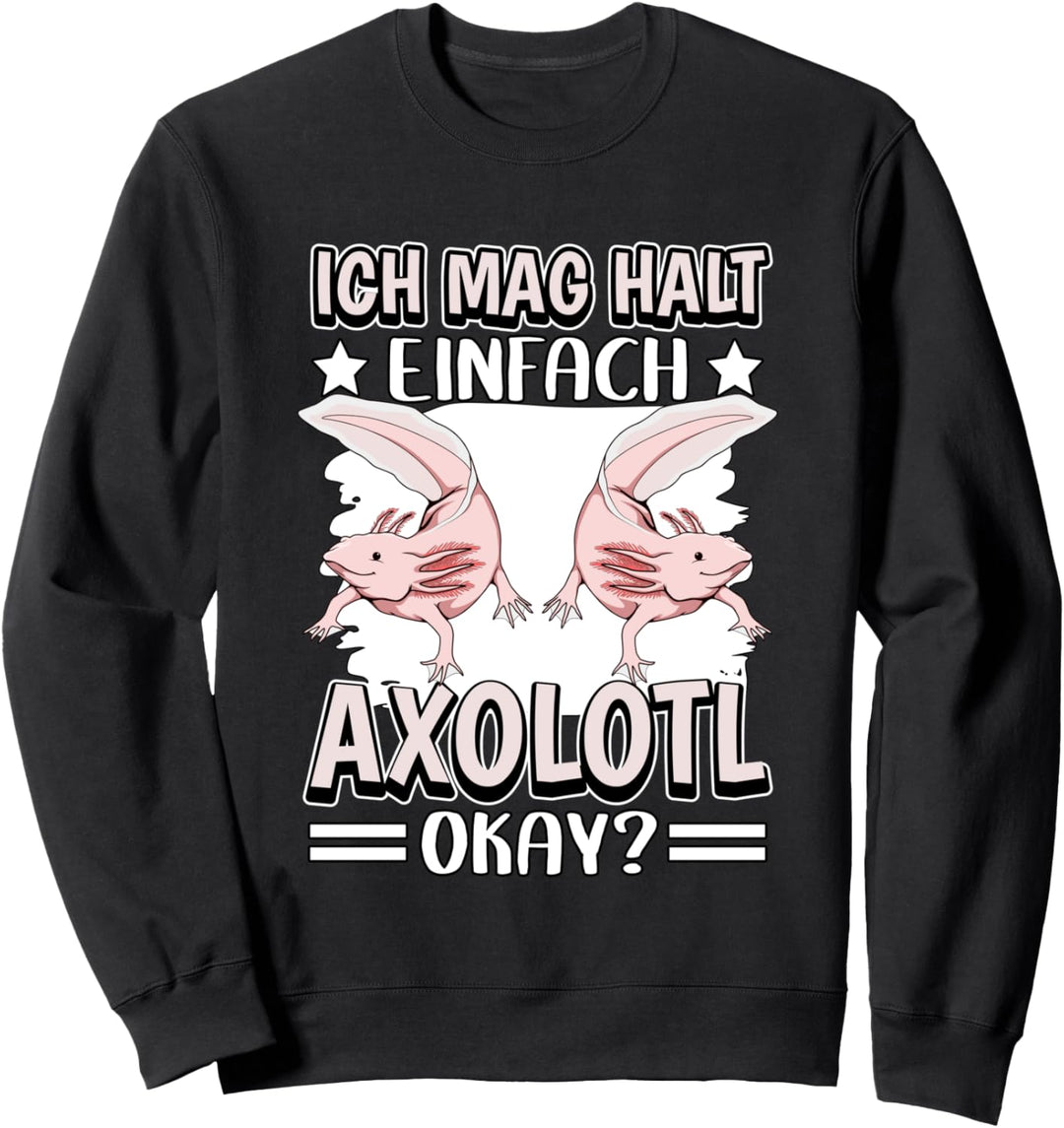 Axolotl Sachen Ich mag halt einfach Axolotl Sweatshirt