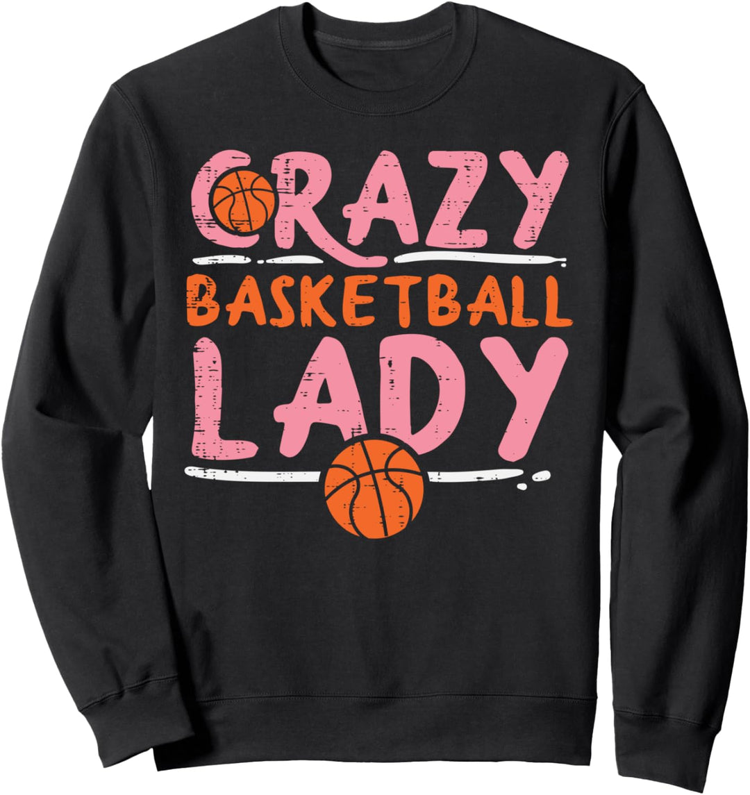 Crazy Basketball Lady Player Coach Fan Baller Women Girls Sweatshirt