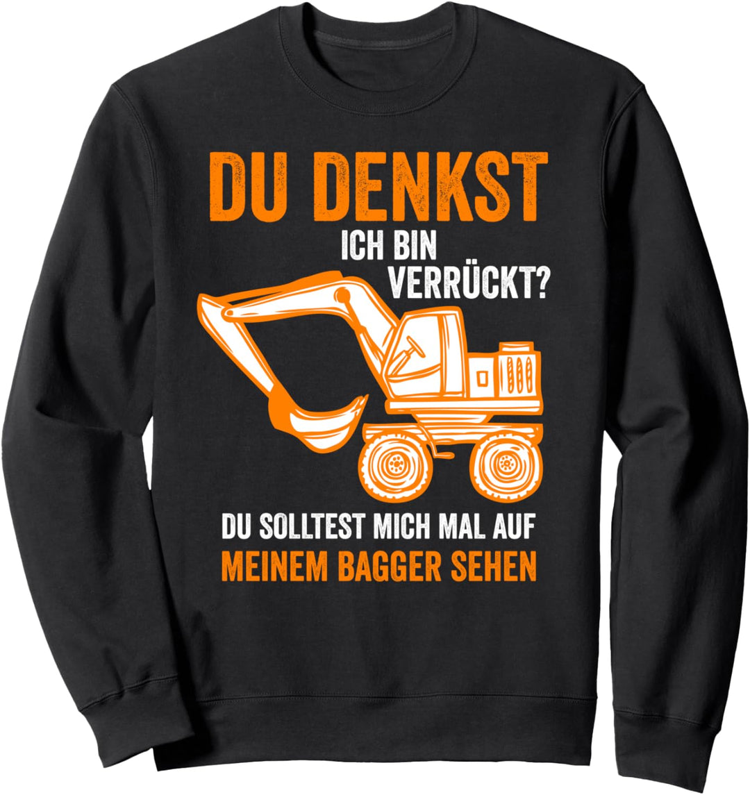 Du denkst ich bin verrückt Bagger Geschenk Baggerfahrer Sweatshirt