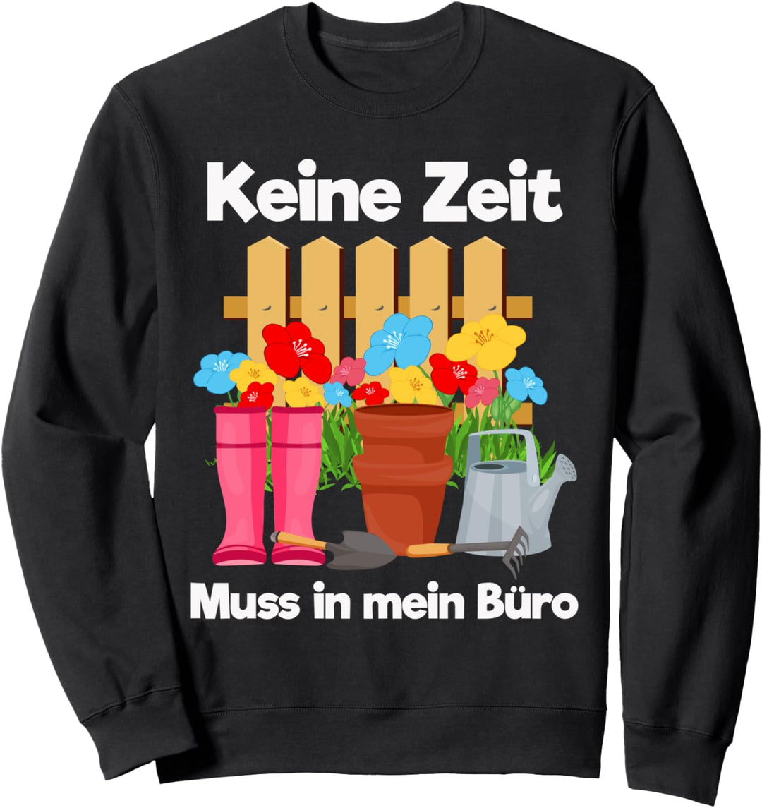 Gärtner Keine Zeit Muss In Mein Büro Schrebergarten Spruch Sweatshirt