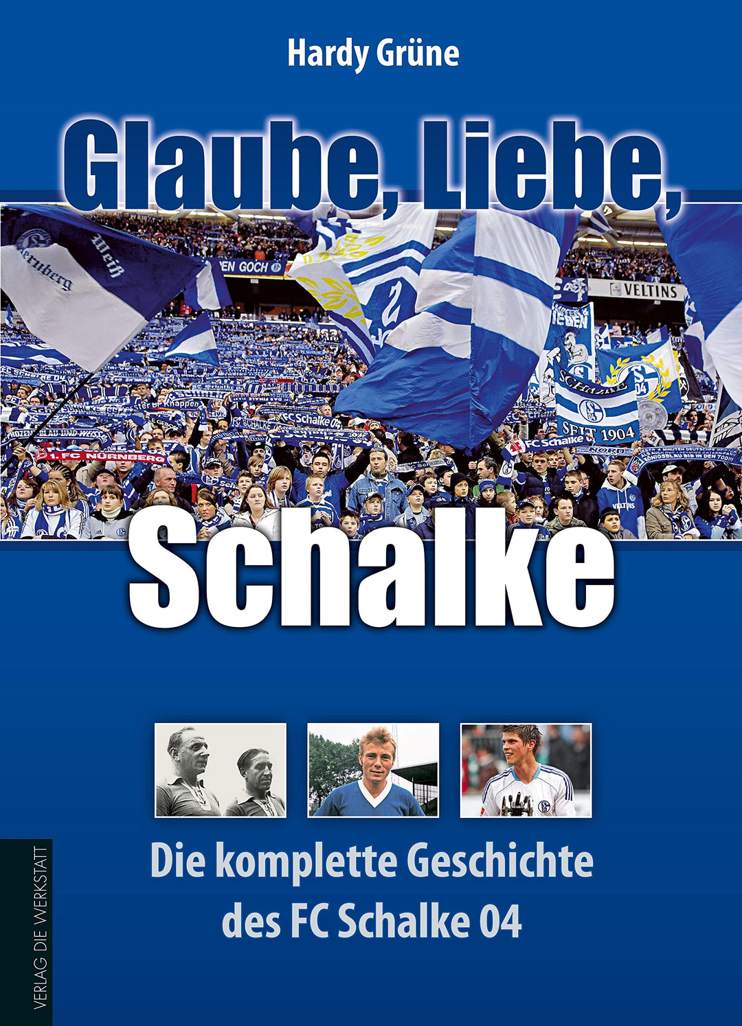 Glaube, Liebe, Schalke: Die komplette Geschichte des FC Schalke 04