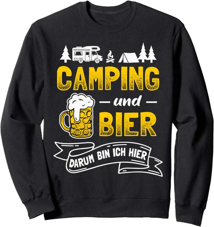 Camping und Bier darum bin ich hier Sweatshirt