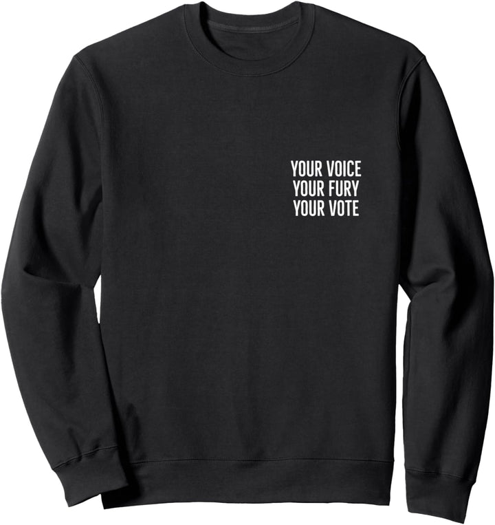 Your voice your fury your vote Sweatshirt