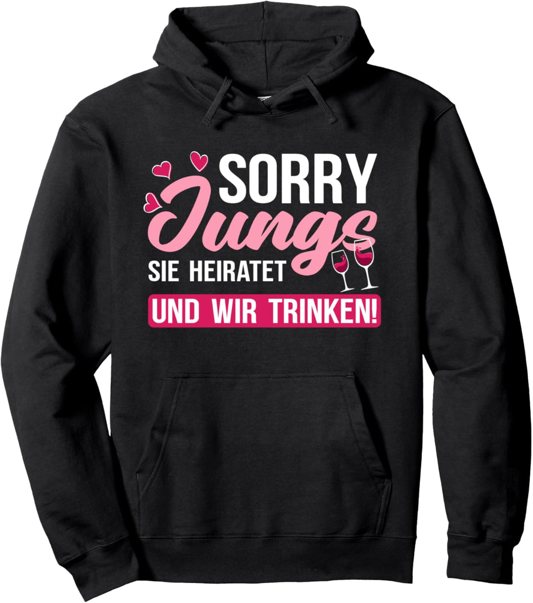 Sorry Jungs Sie Heiratet Und Wir Trinken JGA Team Braut Pullover Hoodie