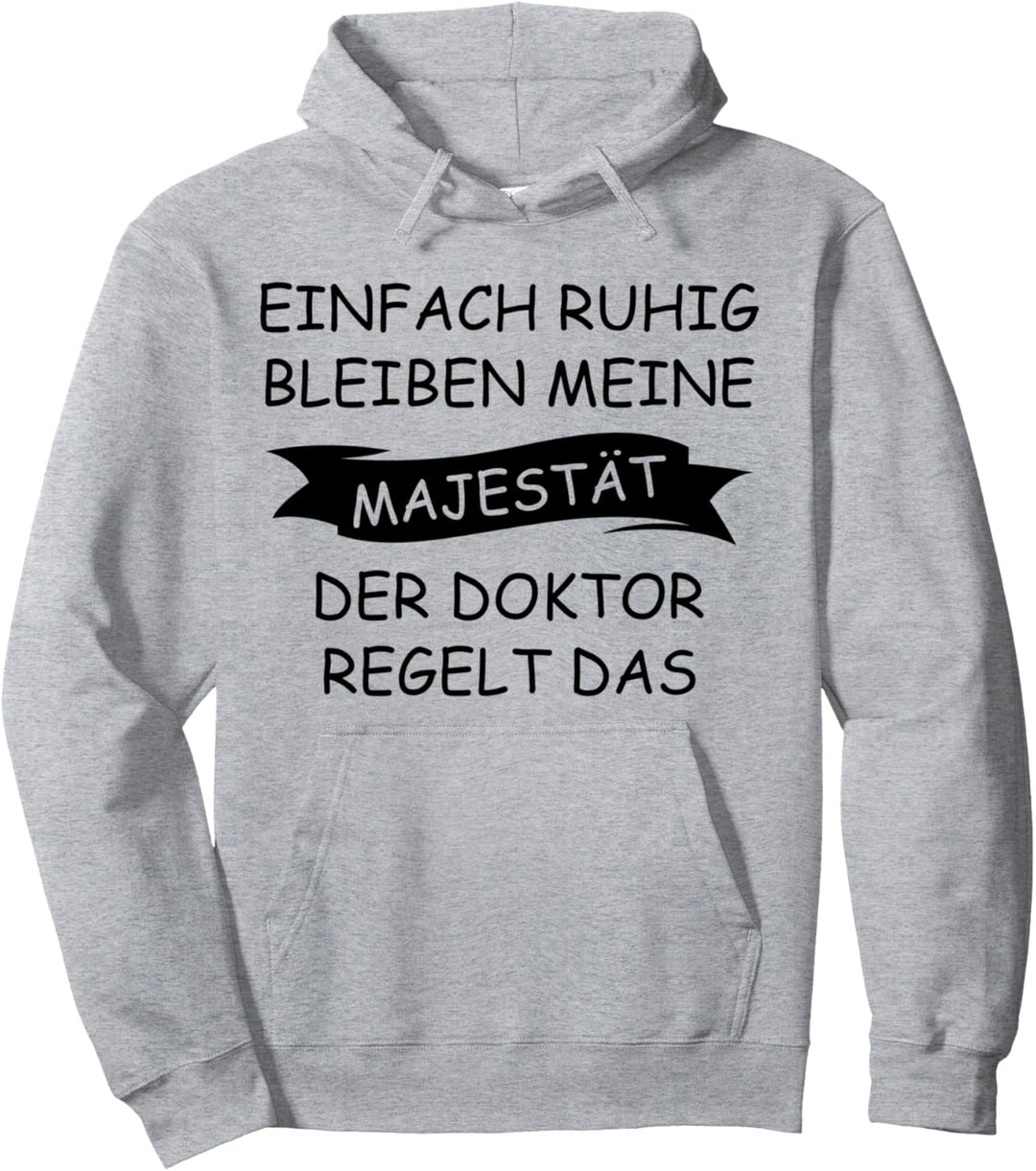 Einfach ruhig bleiben meine Majestät der Doktor regelt das Pullover Hoodie