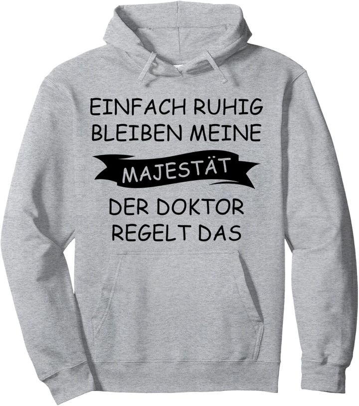 Einfach ruhig bleiben meine Majestät der Doktor regelt das Pullover Hoodie
