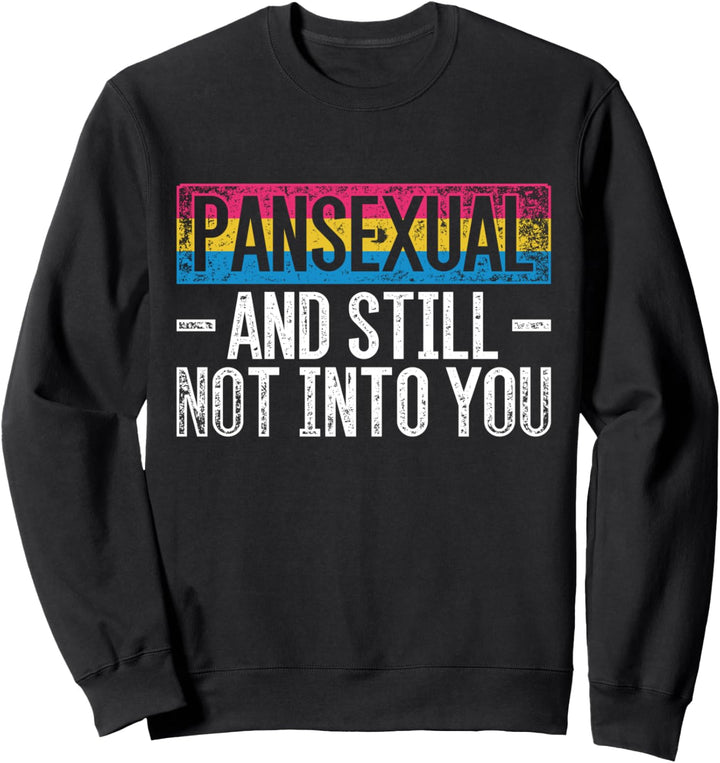 Pansexuell und ich will dich immer noch nicht Lustiges LGBT Sweatshirt