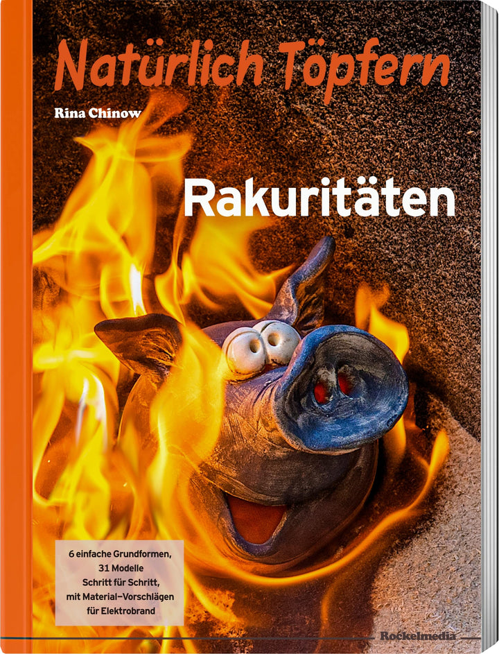 Natürlich Töpfern - Rakuritäten - für Anfänger bis Profis, 31 Modelle Schritt für Schritt, Taschenbu