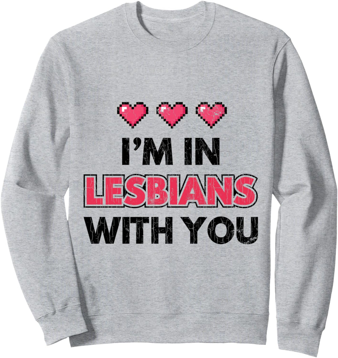 LGBT Paare Geschenk Ich bin in Lesbisch mit dir Valentines Sweatshirt