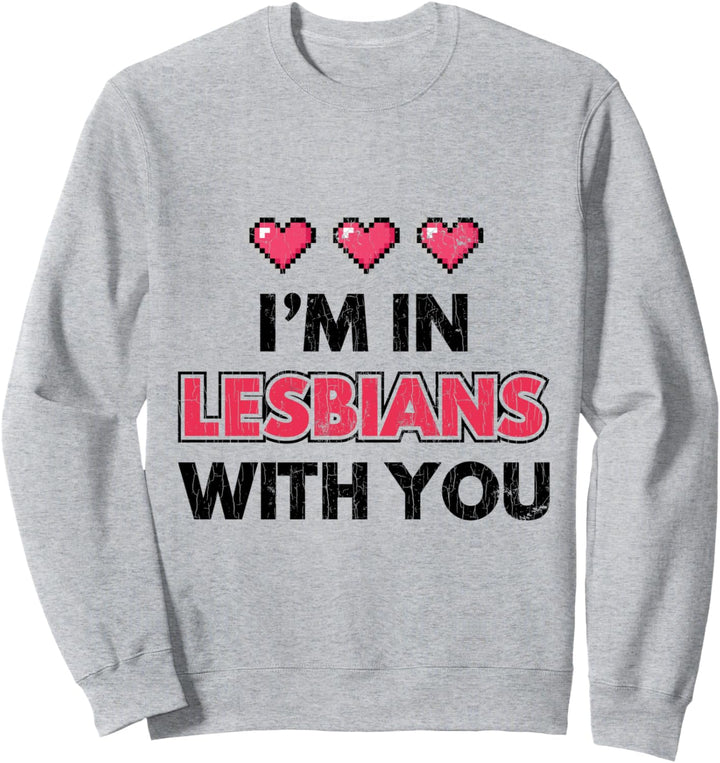 LGBT Paare Geschenk Ich bin in Lesbisch mit dir Valentines Sweatshirt